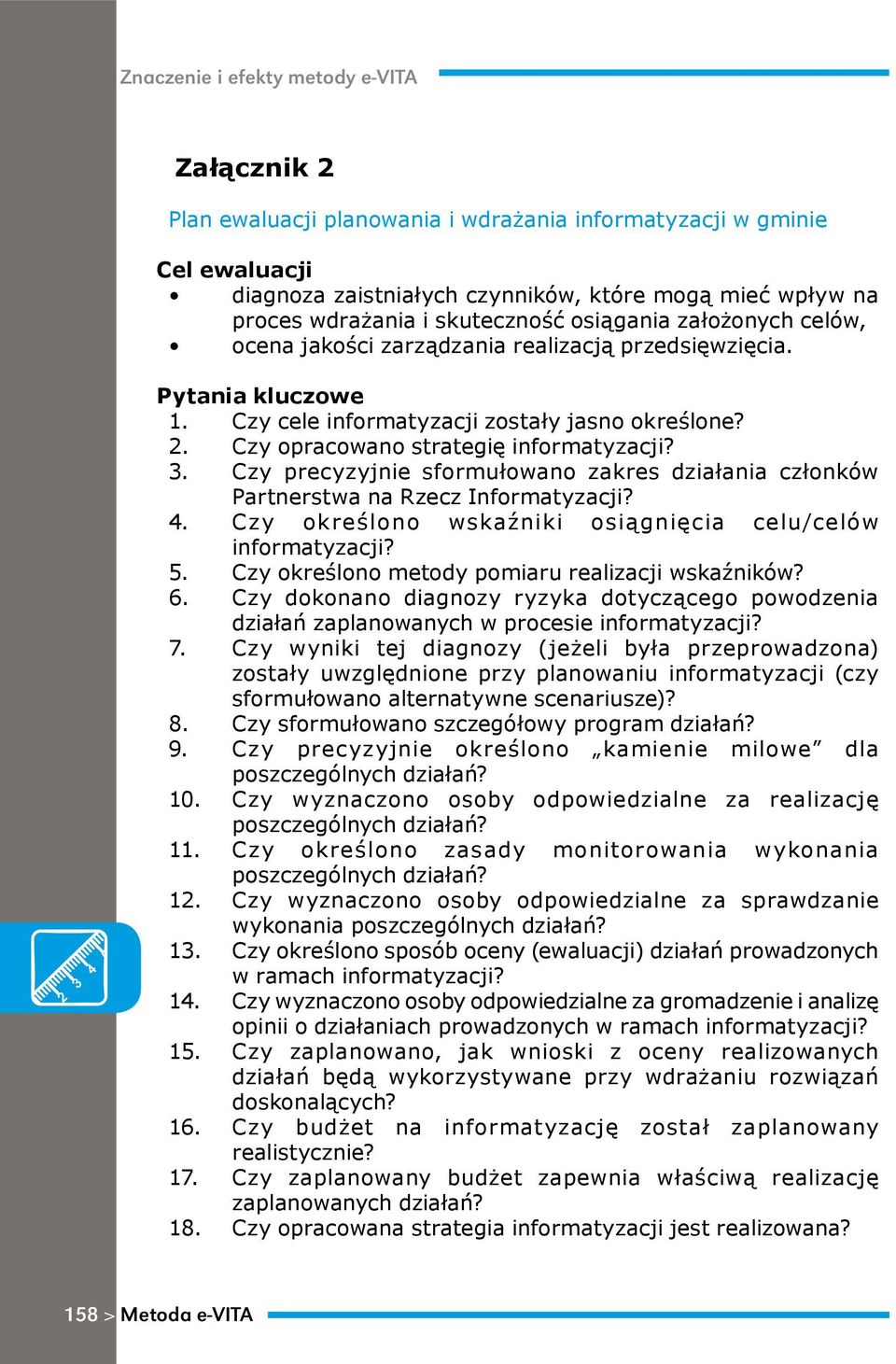 Czy precyzyjnie sformułowano zakres działania członków Partnerstwa na Rzecz Informatyzacji? 4. Czy określono wskaźniki osiągnięcia celu/celów informatyzacji? 5.