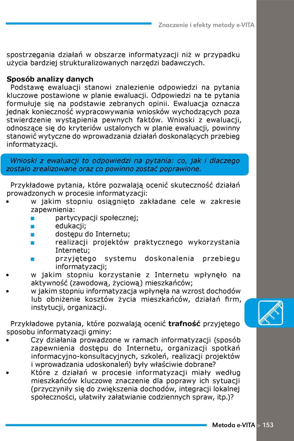 Ewaluacja oznacza jednak konieczność wypracowywania wniosków wychodzących poza stwierdzenie wystąpienia pewnych faktów.