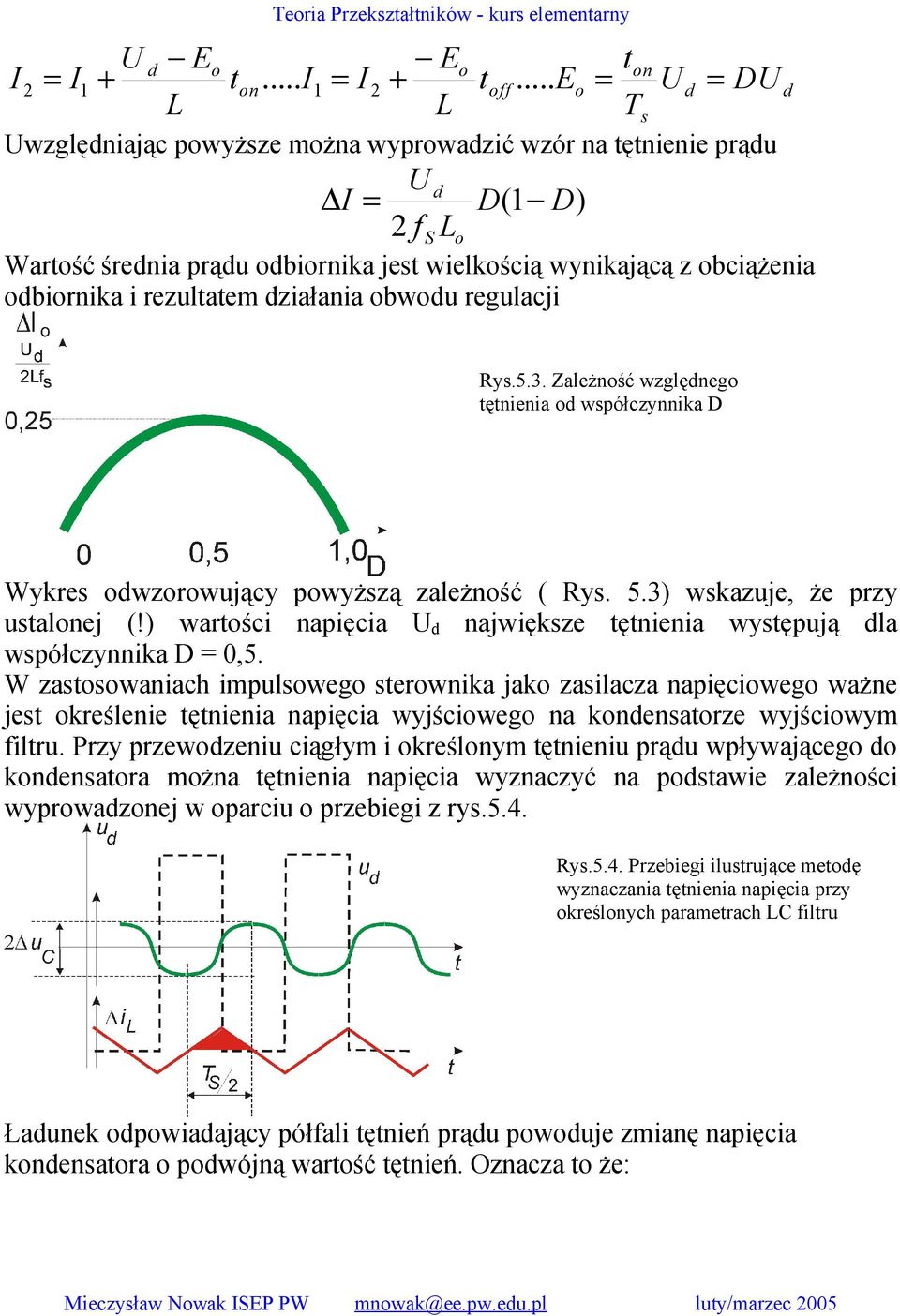 Zależnść wzglęneg tętnienia współczynnika D Wykres wzrwujący pwyższą zależnść ( Rys. 5.3) wskazuje, że przy ustalnej (!) wartści napięcia największe tętnienia występują la współczynnika D 0,5.