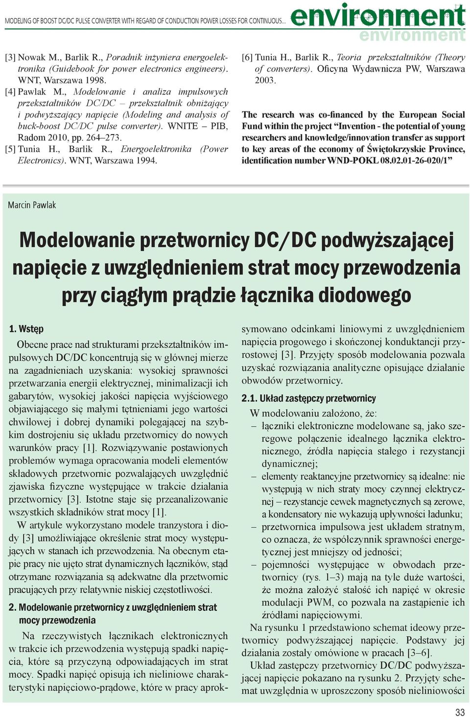 WNE PB, Radom 21, pp. 264 273. [5] unia H., Barlik R., Energoelektronika (Power Electronics. WN, Warszawa 1994. [6] unia H., Barlik R., eoria przekształtników (heory of converters.