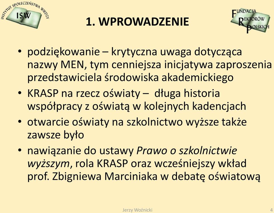 kolejnych kadencjach otwarcie oświaty na szkolnictwo wyższe także zawsze było nawiązanie do ustawy