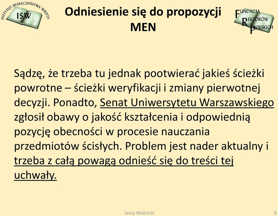 Ponadto, Senat Uniwersytetu Warszawskiego zgłosił obawy o jakośd kształcenia i odpowiednią