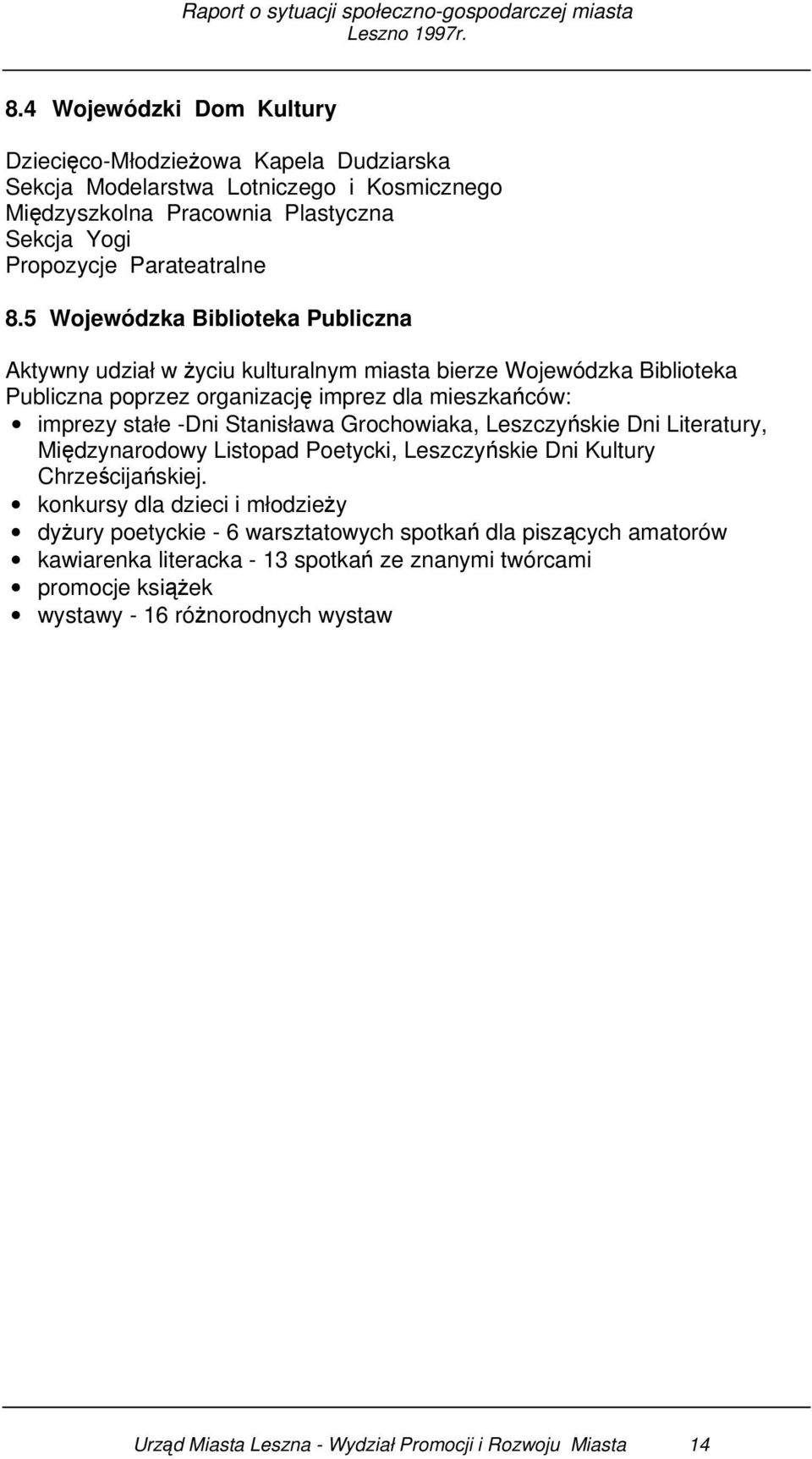 Grochowiaka, Leszczyńskie Dni Literatury, Międzynarodowy Listopad Poetycki, Leszczyńskie Dni Kultury Chrześcijańskiej.