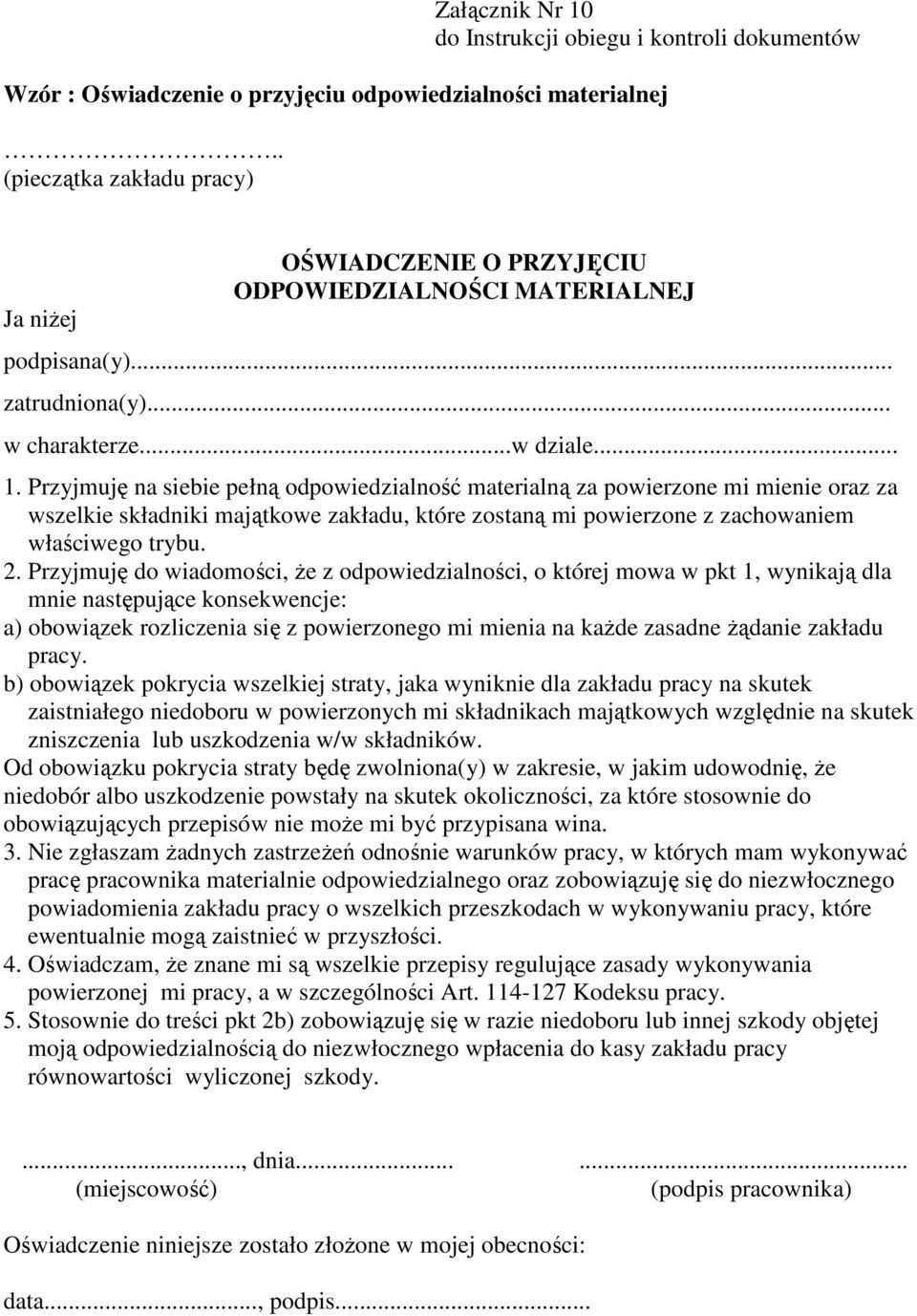 Przyjmuję na siebie pełną odpowiedzialność materialną za powierzone mi mienie oraz za wszelkie składniki majątkowe zakładu, które zostaną mi powierzone z zachowaniem właściwego trybu. 2.