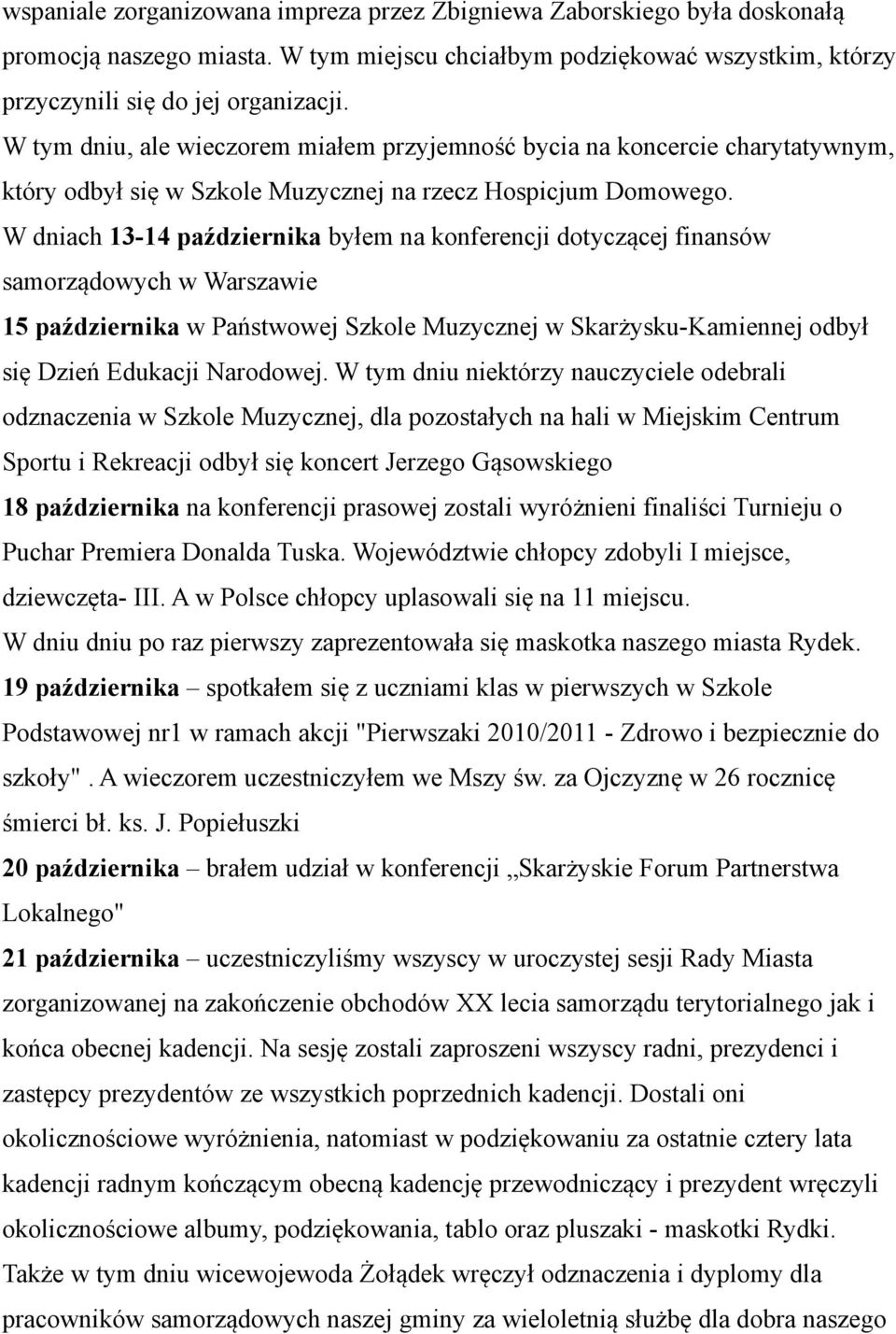 W dniach 13-14 października byłem na konferencji dotyczącej finansów samorządowych w Warszawie 15 października w Państwowej Szkole Muzycznej w Skarżysku-Kamiennej odbył się Dzień Edukacji Narodowej.