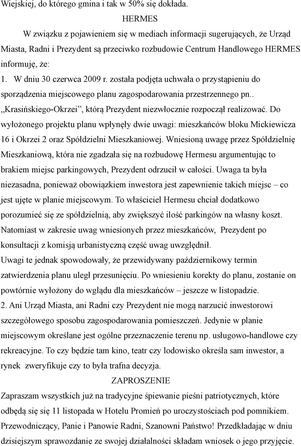 została podjęta uchwała o przystąpieniu do sporządzenia miejscowego planu zagospodarowania przestrzennego pn.. Krasińskiego-Okrzei, którą Prezydent niezwłocznie rozpoczął realizować.