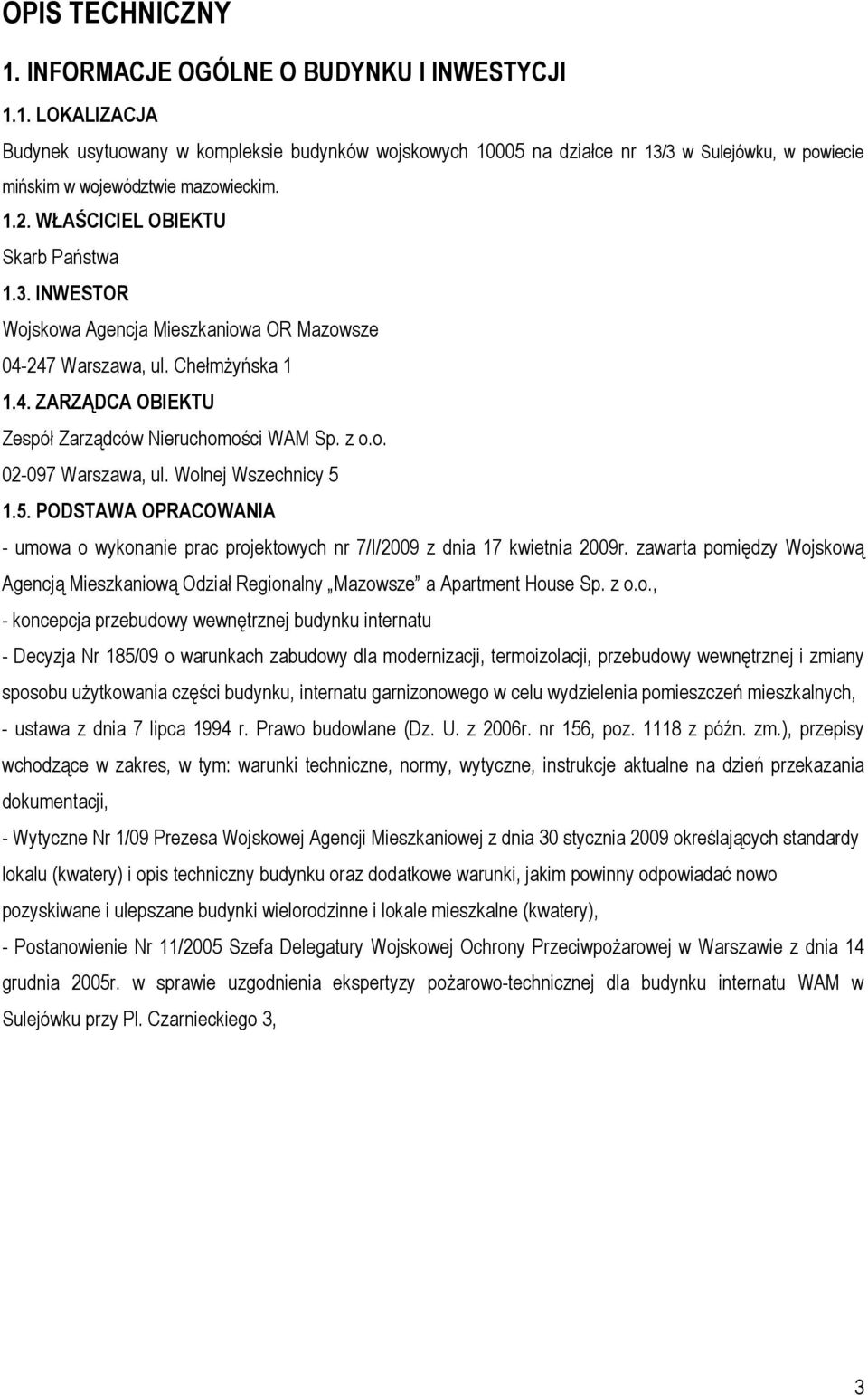 Wolnej Wszechnicy 5 1.5. PODSTAWA OPRACOWANIA - umowa o wykonanie prac projektowych nr 7/I/2009 z dnia 17 kwietnia 2009r.