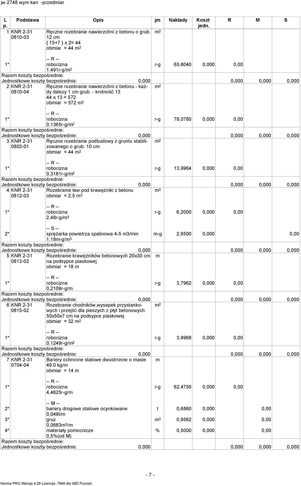 - krotność 13 44 x 13 = 572 obiar = 572 2 r-g 78,0780 0,000 0,00 0,1365r-g/ 2 3 KNR 2-31 0802-01 Ręczne rozebranie podbudowy z gruntu stabilizowanego o grub.