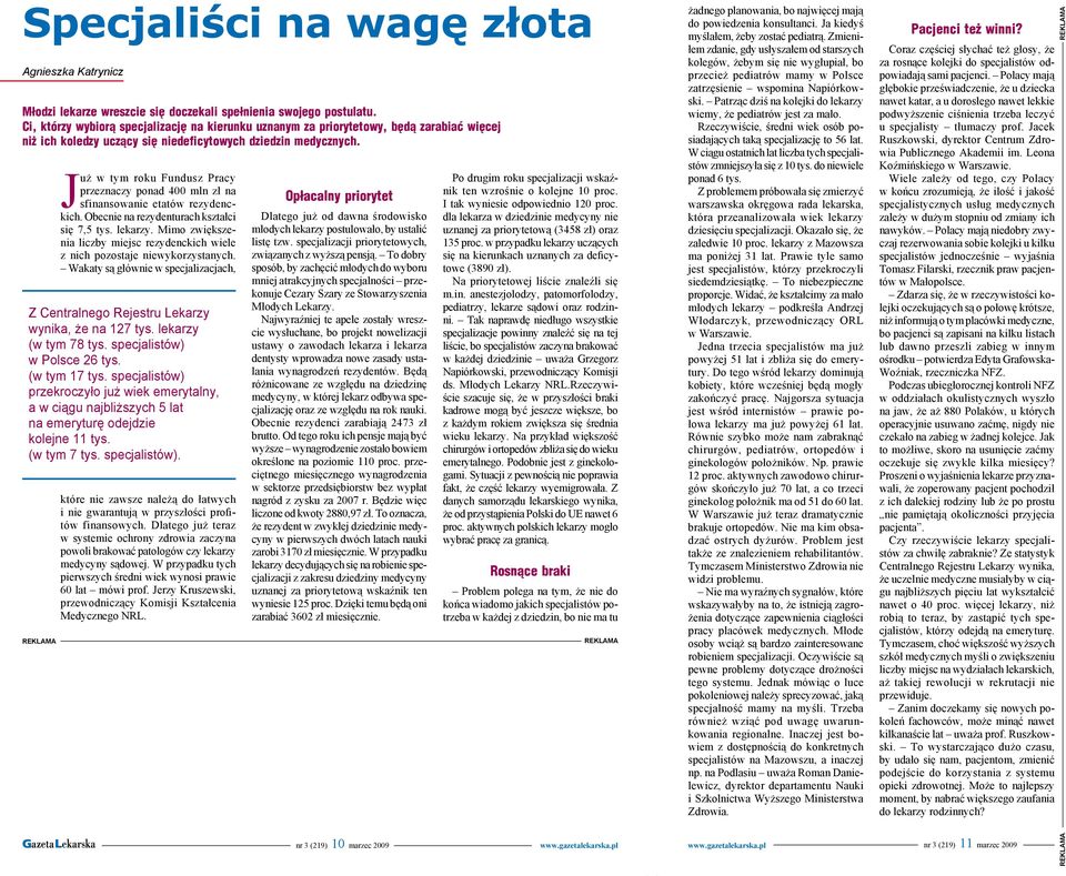 kształci się 7,5 tys lekarzy Mimo zwiększenia liczby miejsc rezydenckich wiele z nich pozostaje niewykorzystanych Wakaty są głównie w specjalizacjach, Z Centralnego Rejestru Lekarzy wynika, że na 127