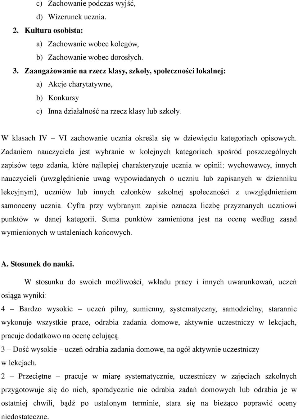 W klasach IV VI zachowanie ucznia określa się w dziewięciu kategoriach opisowych.