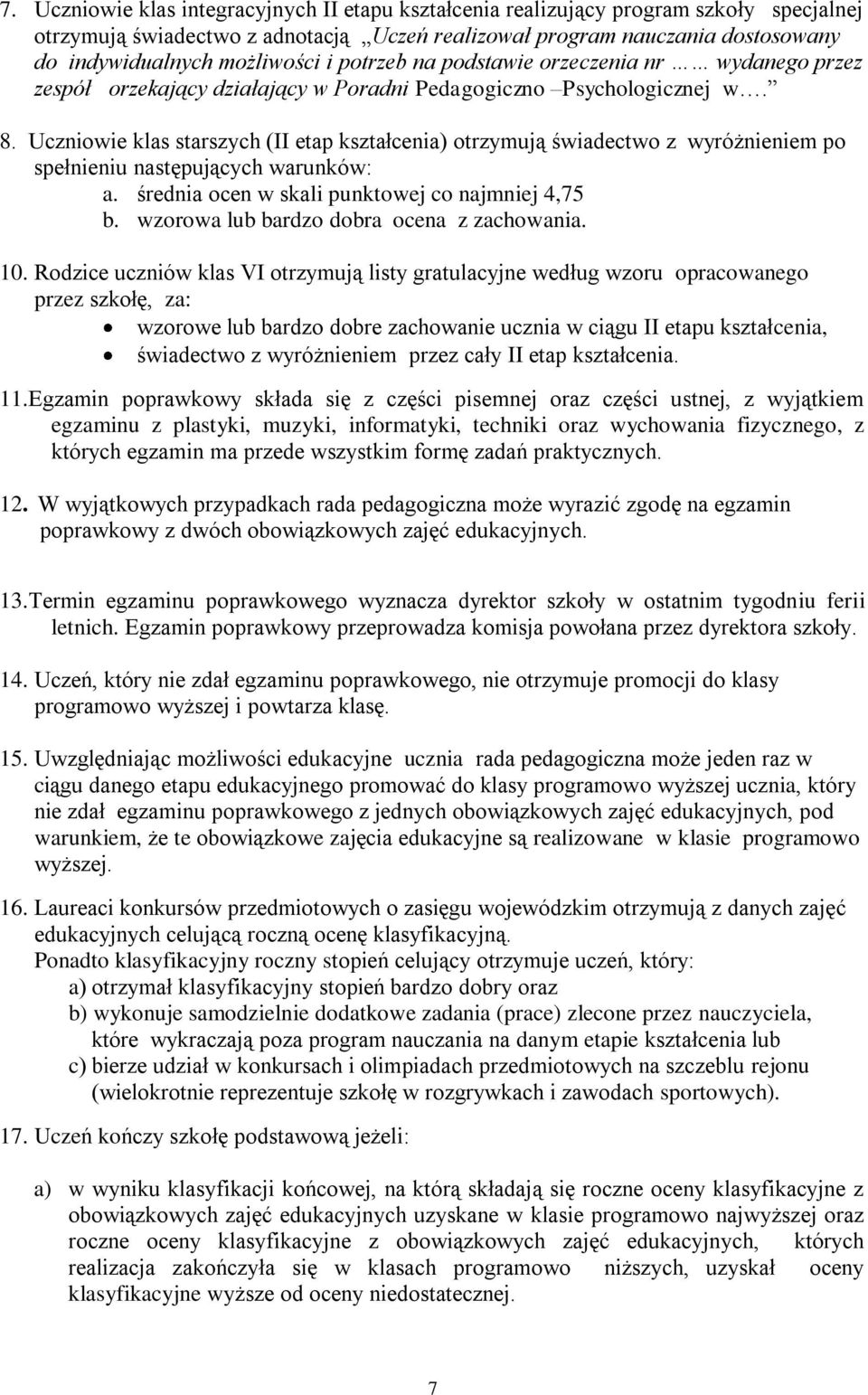 Uczniowie klas starszych (II etap kształcenia) otrzymują świadectwo z wyróżnieniem po spełnieniu następujących warunków: a. średnia ocen w skali punktowej co najmniej 4,75 b.