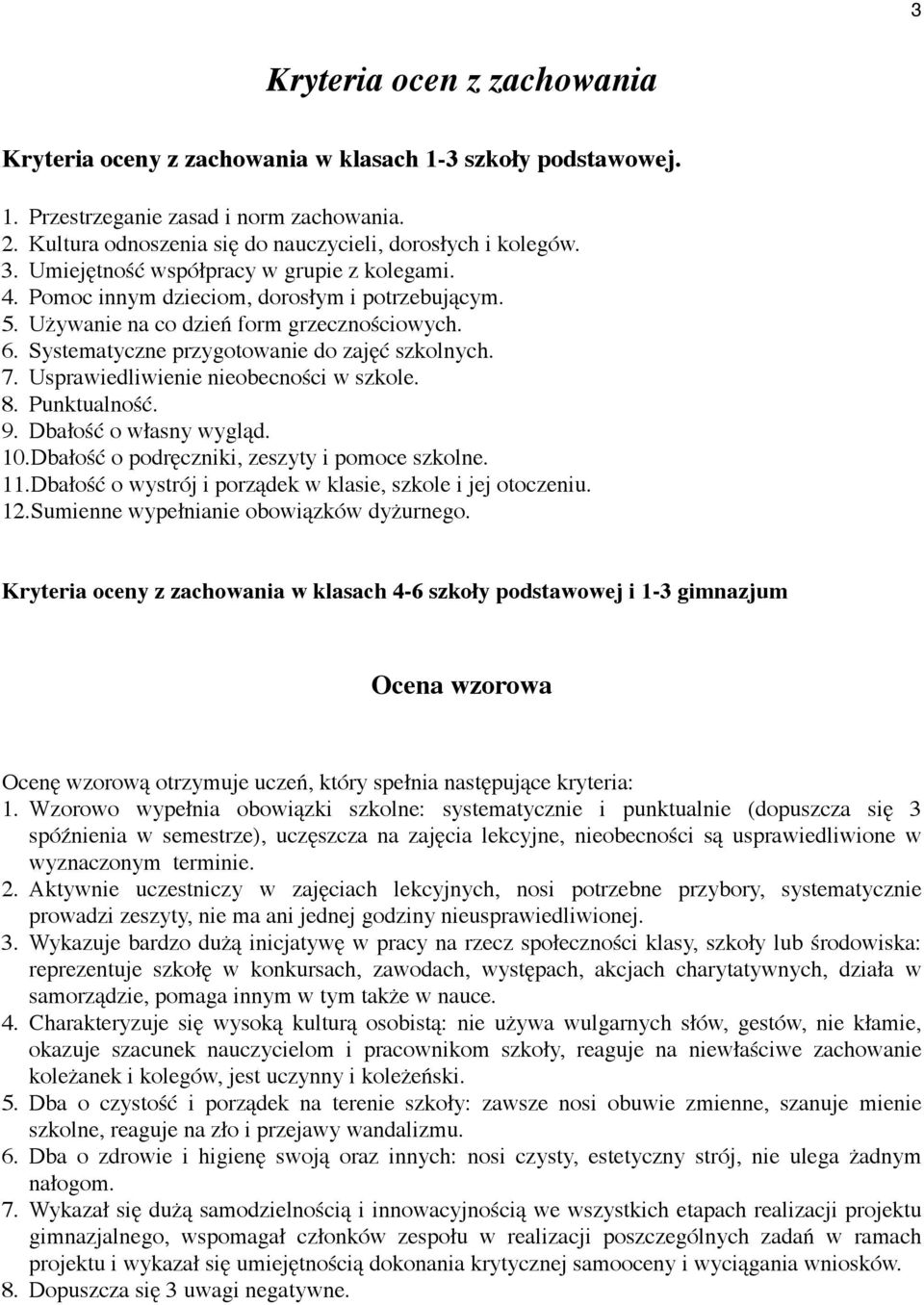 Usprawiedliwienie nieobecności w szkole. 8. Punktualność. 9. Dbałość o własny wygląd. 10.Dbałość o podręczniki, zeszyty i pomoce szkolne. 11.