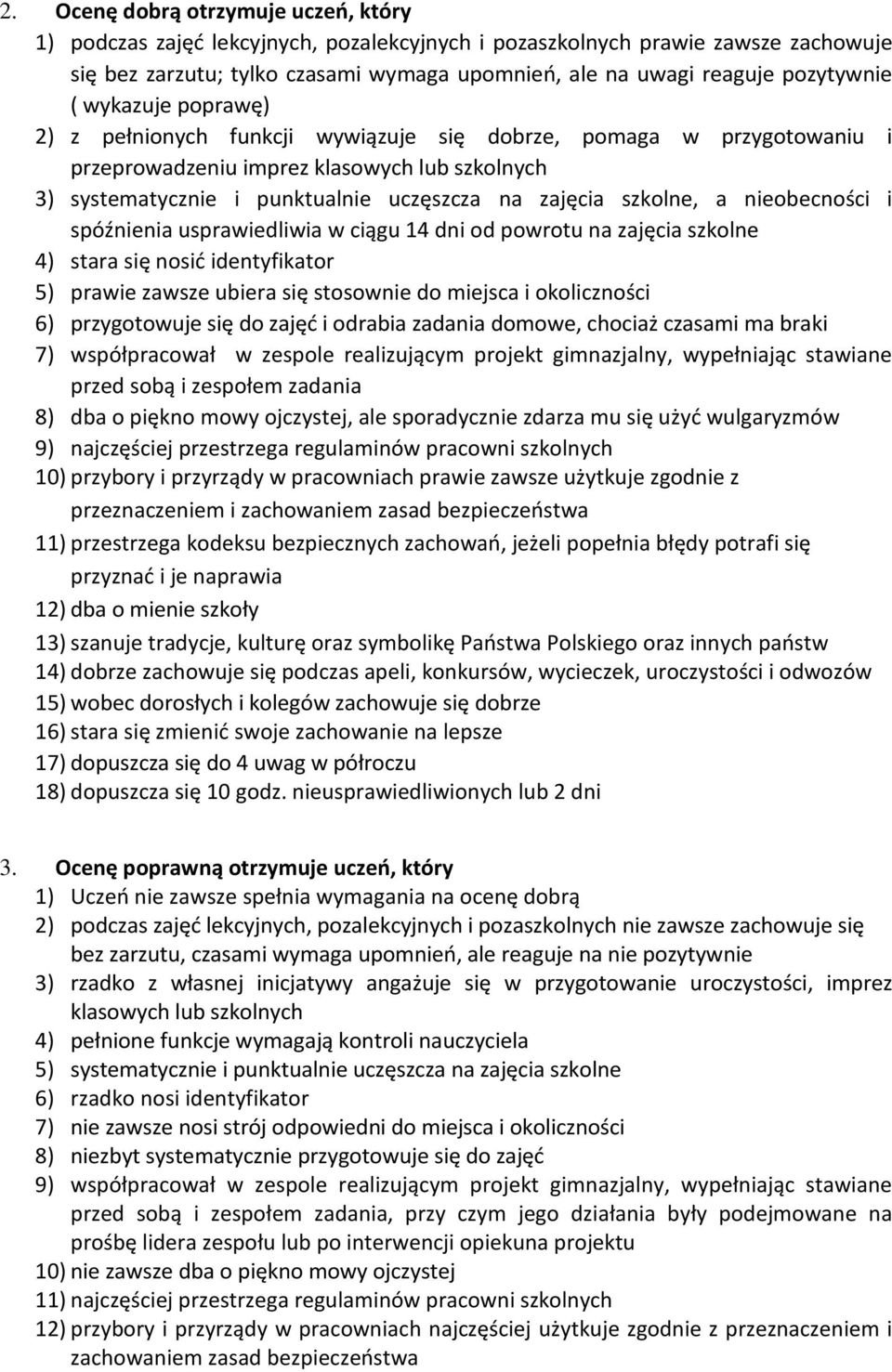 zajęcia szkolne, a nieobecności i spóźnienia usprawiedliwia w ciągu 14 dni od powrotu na zajęcia szkolne 4) stara się nosić identyfikator 5) prawie zawsze ubiera się stosownie do miejsca i