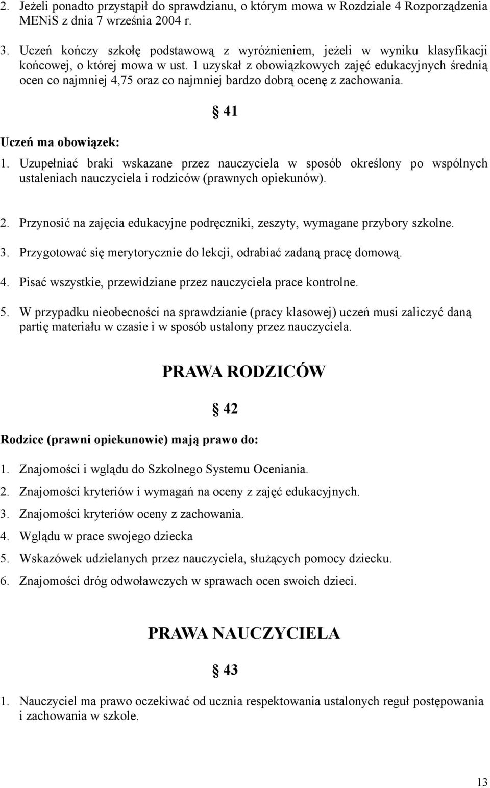 1 uzyskał z obowiązkowych zajęć edukacyjnych średnią ocen co najmniej 4,75 oraz co najmniej bardzo dobrą ocenę z zachowania. Uczeń ma obowiązek: 41 1.