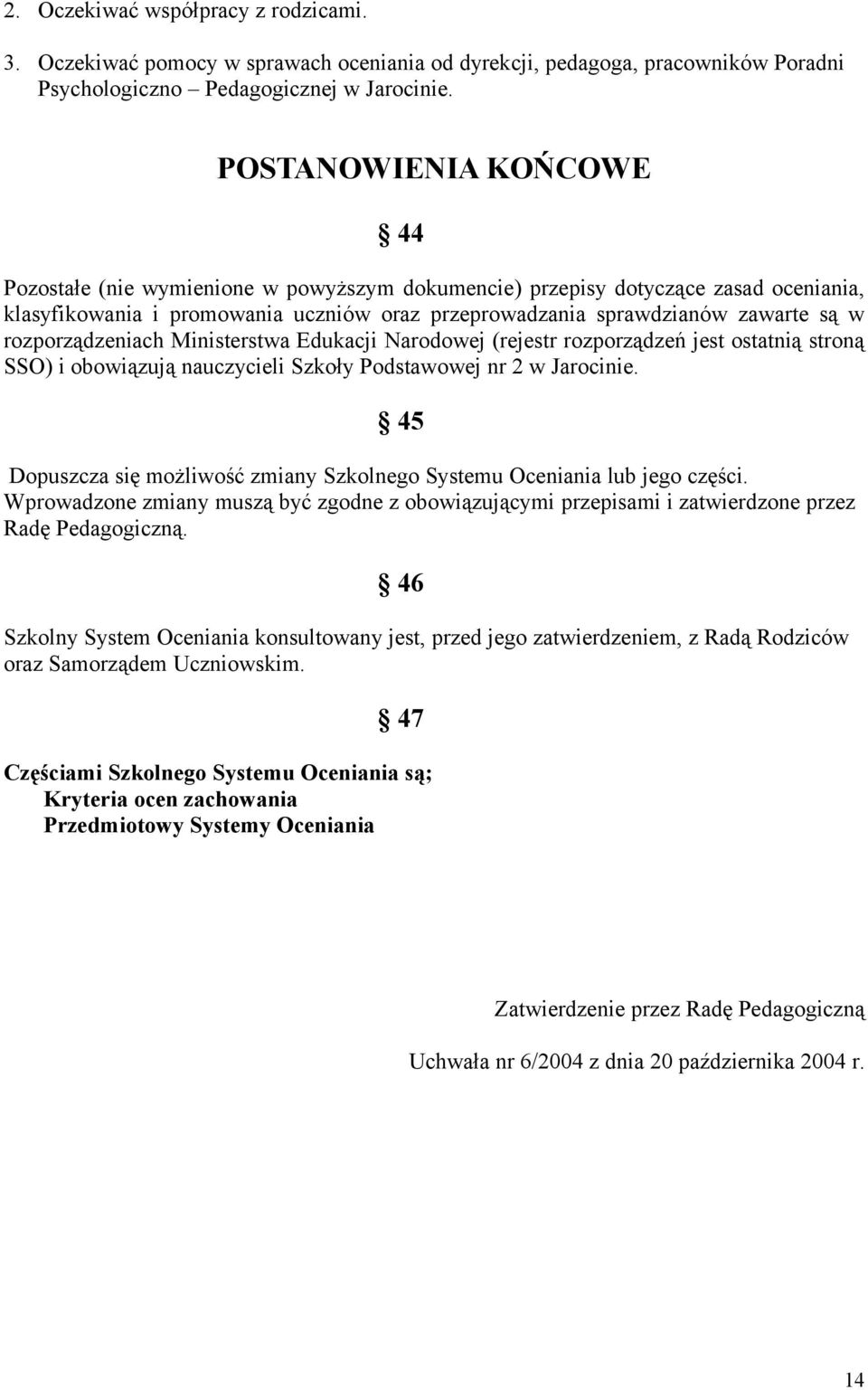 rozporządzeniach Ministerstwa Edukacji Narodowej (rejestr rozporządzeń jest ostatnią stroną SSO) i obowiązują nauczycieli Szkoły Podstawowej nr 2 w Jarocinie.