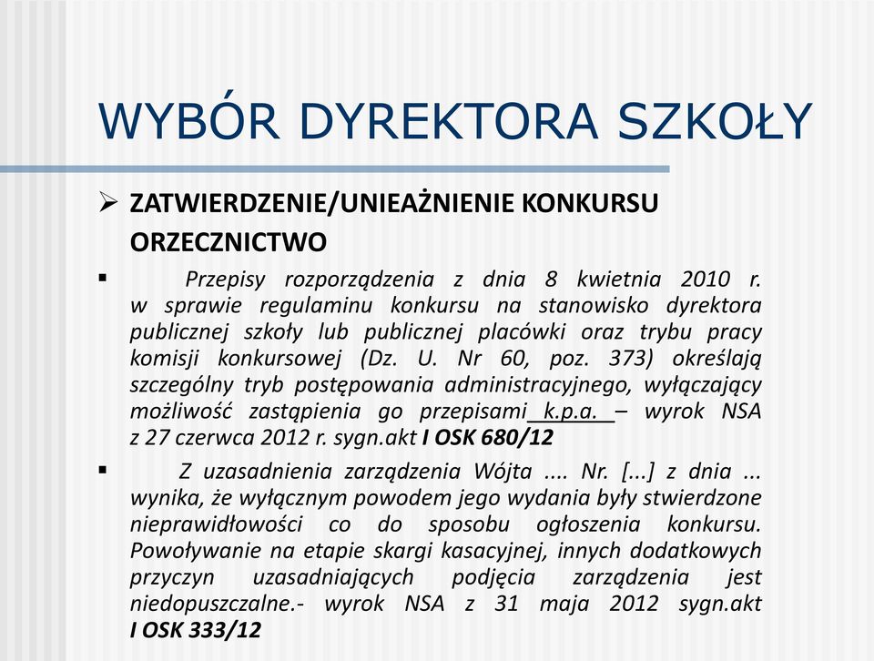 373) określają szczególny tryb postępowania administracyjnego, wyłączający możliwość zastąpienia go przepisami k.p.a. wyrok NSA z 27 czerwca 2012 r. sygn.