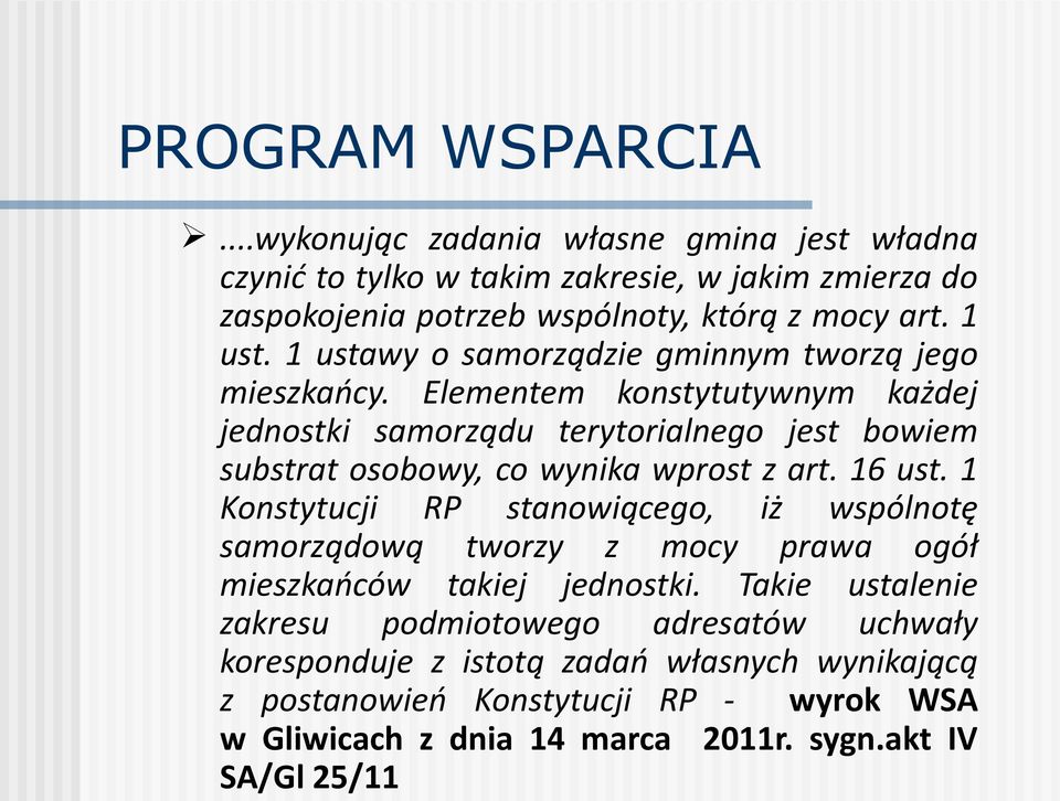 Elementem konstytutywnym każdej jednostki samorządu terytorialnego jest bowiem substrat osobowy, co wynika wprost z art. 16 ust.