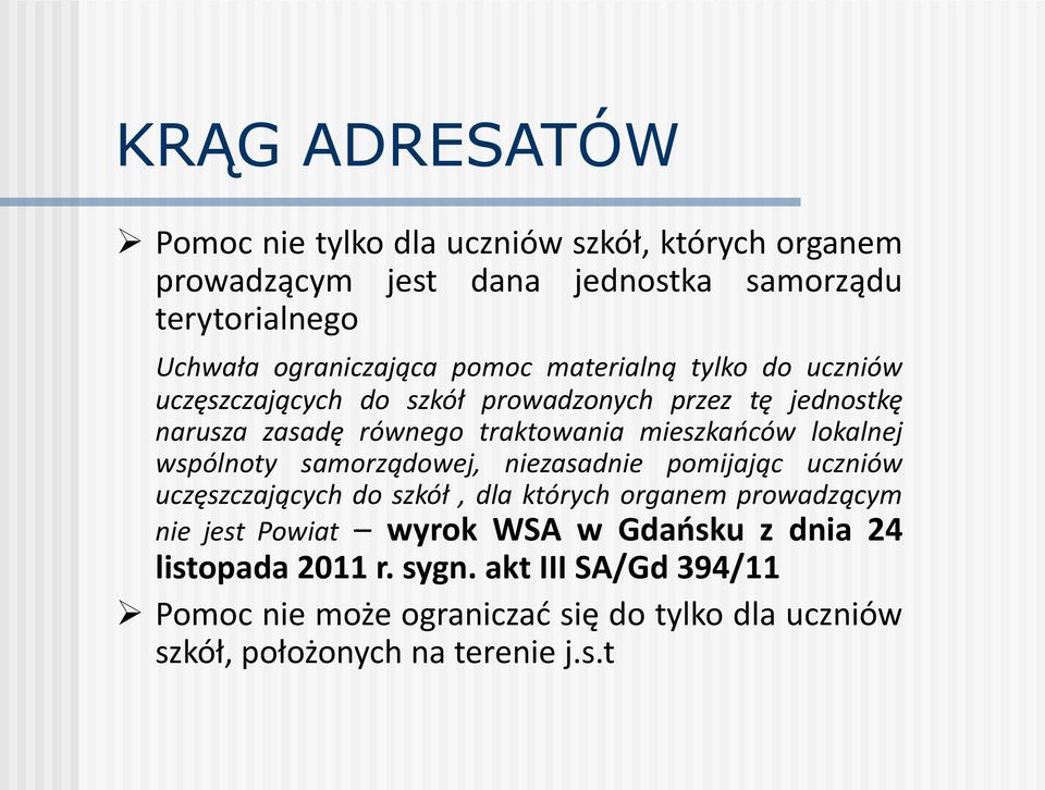 lokalnej wspólnoty samorządowej, niezasadnie pomijając uczniów uczęszczających do szkół, dla których organem prowadzącym nie jest Powiat wyrok