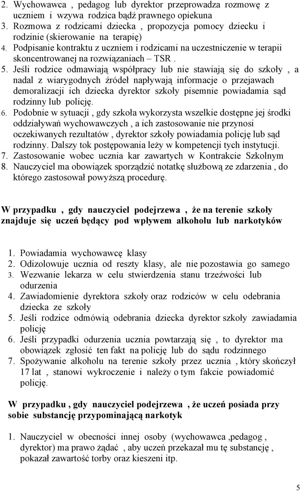 Podpisanie kontraktu z uczniem i rodzicami na uczestniczenie w terapii skoncentrowanej na rozwiązaniach TSR. 5.