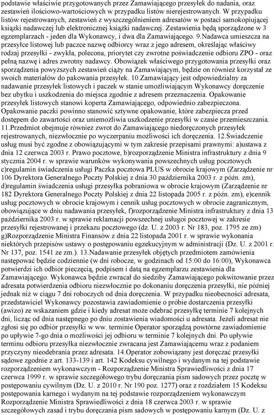 Zestawienia będą sporządzone w 3 egzemplarzach - jeden dla Wykonawcy, i dwa dla Zamawiającego. 9.