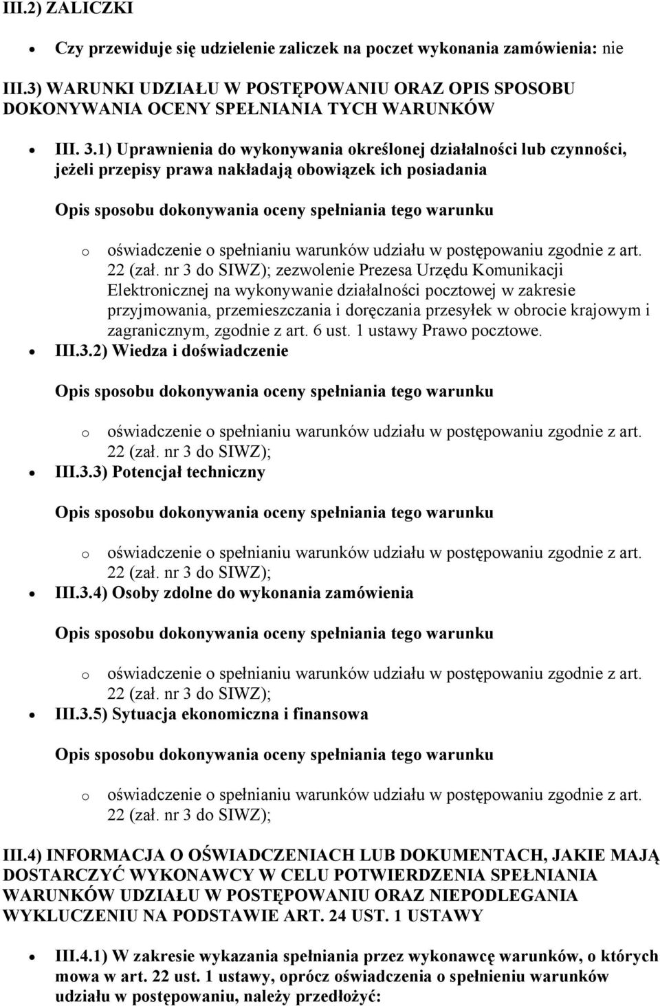 działalności pocztowej w zakresie przyjmowania, przemieszczania i doręczania przesyłek w obrocie krajowym i zagranicznym, zgodnie z art. 6 ust. 1 ustawy Prawo pocztowe. III.3.