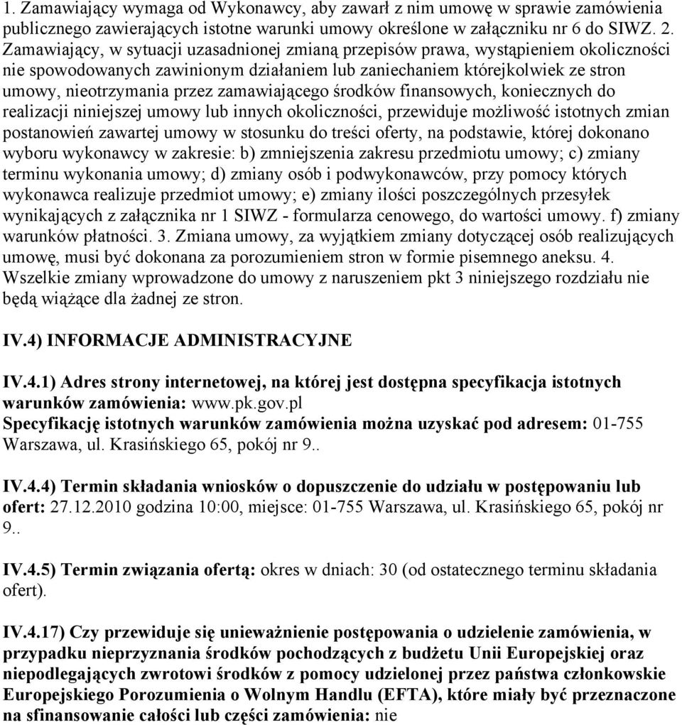 zamawiającego środków finansowych, koniecznych do realizacji niniejszej umowy lub innych okoliczności, przewiduje możliwość istotnych zmian postanowień zawartej umowy w stosunku do treści oferty, na