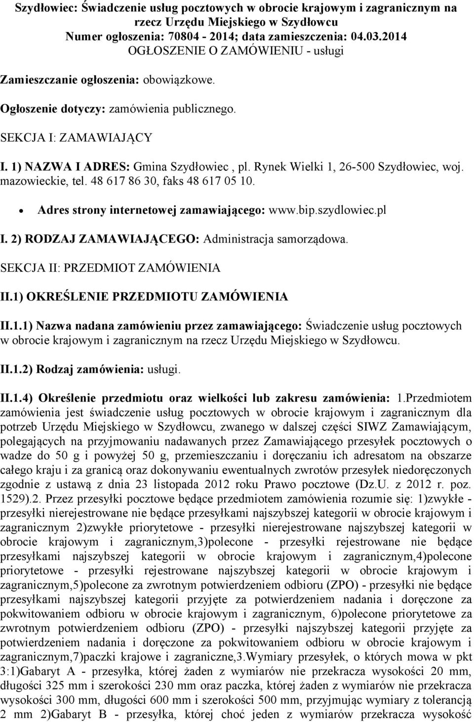 Rynek Wielki 1, 26-500 Szydłowiec, woj. mazowieckie, tel. 48 617 86 30, faks 48 617 05 10. Adres strony internetowej zamawiającego: www.bip.szydlowiec.pl I.