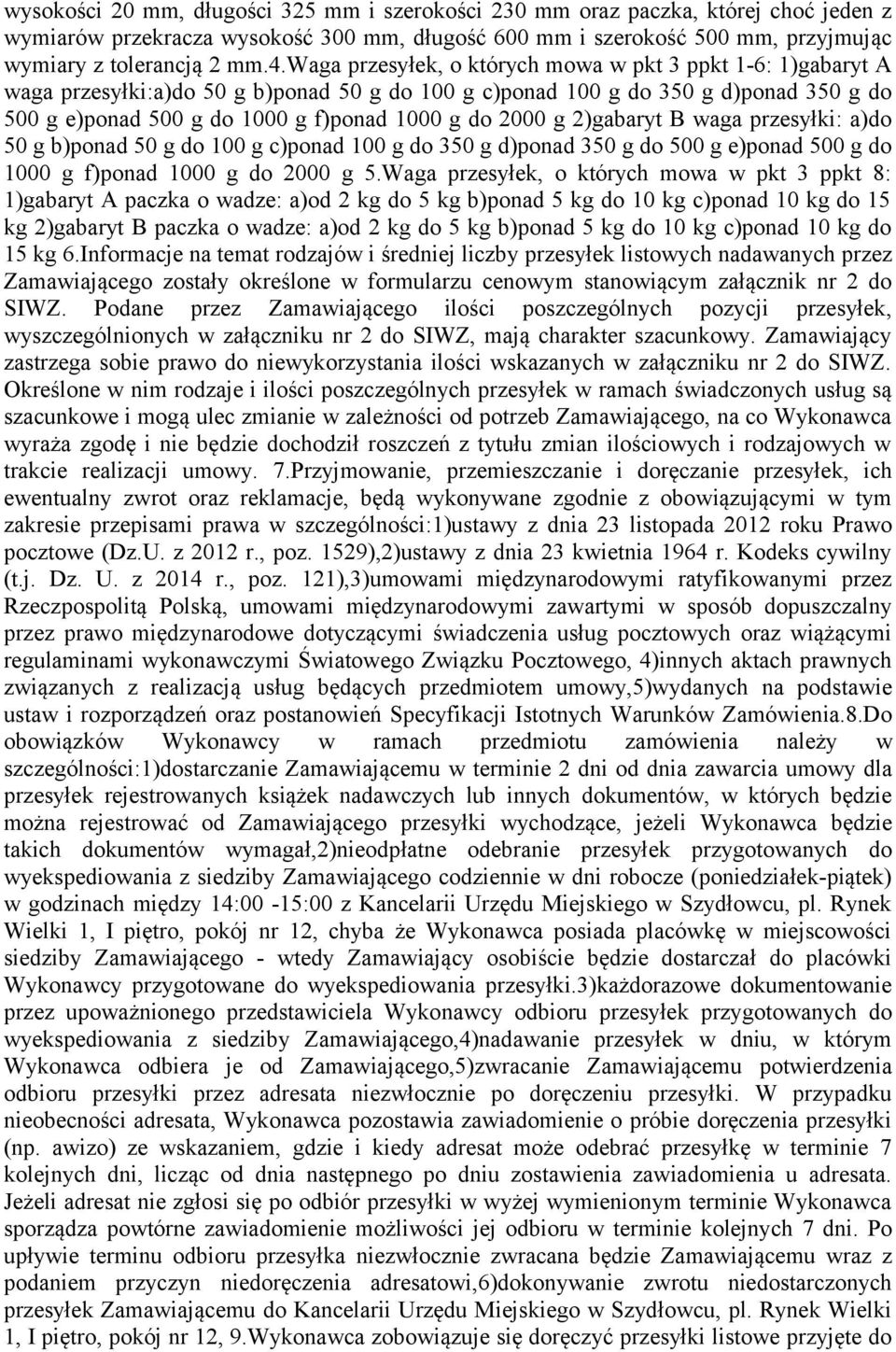 2000 g 2)gabaryt B waga przesyłki: a)do 50 g b)ponad 50 g do 100 g c)ponad 100 g do 350 g d)ponad 350 g do 500 g e)ponad 500 g do 1000 g f)ponad 1000 g do 2000 g 5.