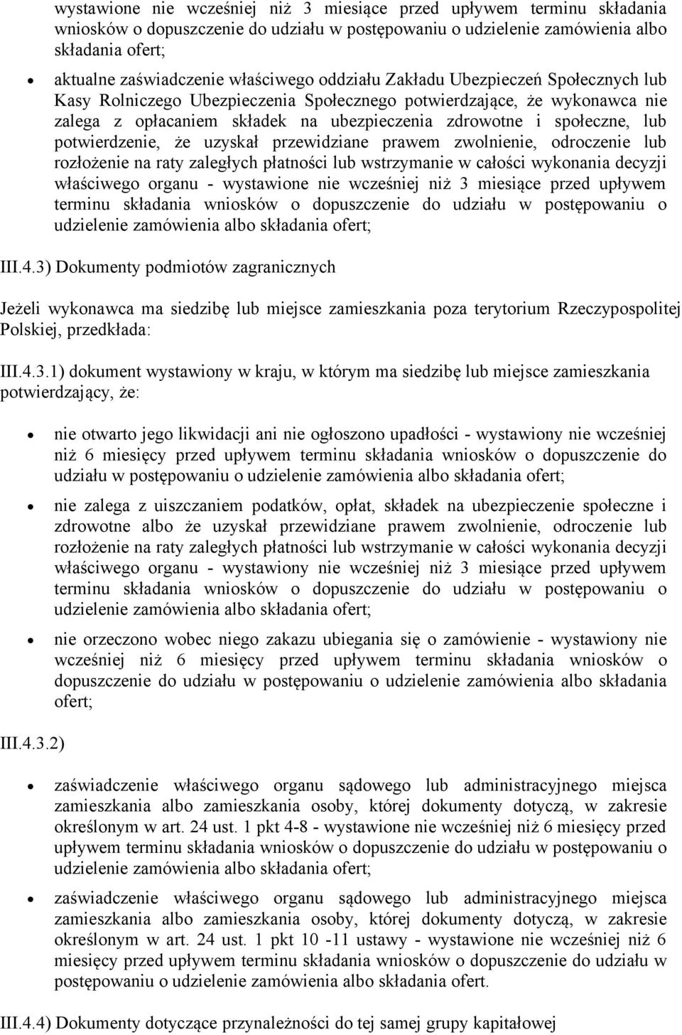 lub potwierdzenie, że uzyskał przewidziane prawem zwolnienie, odroczenie lub rozłożenie na raty zaległych płatności lub wstrzymanie w całości wykonania decyzji właściwego organu - wystawione nie