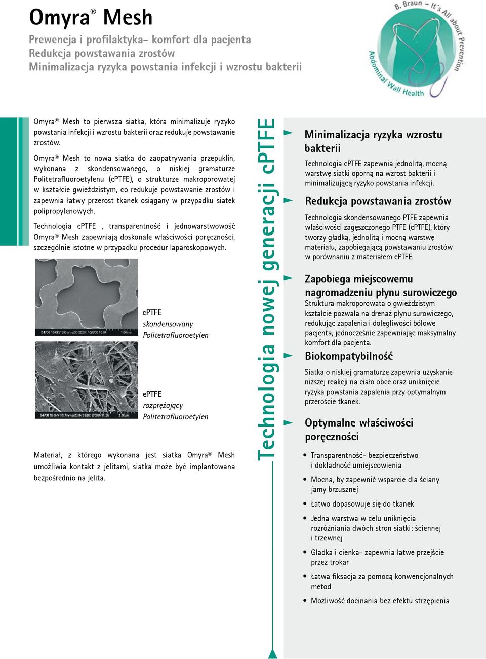 Omyra Mesh to nowa siatka do zaopatrywania przepuklin, wykonana z skondensowanego, o niskiej gramaturze Politetrafluoroetylenu (cptfe), o strukturze makroporowatej w kształcie gwieździstym, co