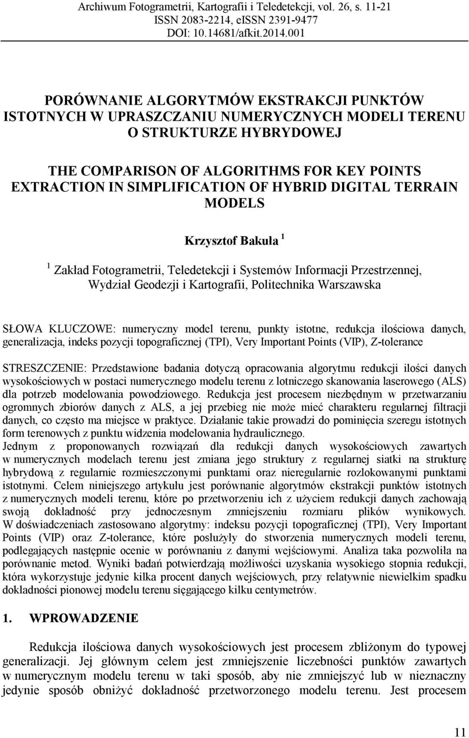 HYBRID DIGITAL TERRAIN MODELS Krzysztof Bakuła 1 1 Zakład Fotogrametrii, Teledetekcji i Systemów Informacji Przestrzennej, Wydział Geodezji i Kartografii, Politechnika Warszawska SŁOWA KLUCZOWE: