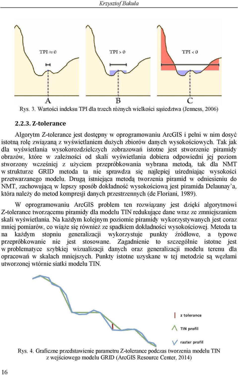 przepróbkowania wybrana metodą, tak dla NMT w strukturze GRID metoda ta nie sprawdza się najlepiej uśredniając wysokości przetwarzanego modelu.