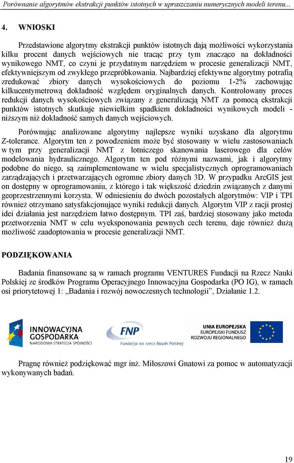 przydatnym narzędziem w procesie generalizacji NMT, efektywniejszym od zwykłego przepróbkowania.