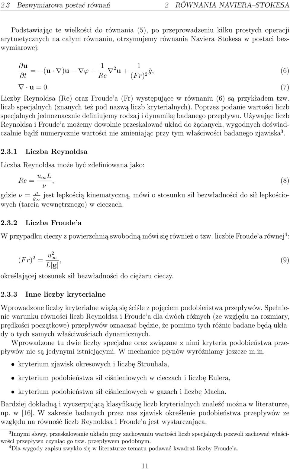 liczb specjalnych(znanych też pod nazwą liczb kryterialnych). Poprzez podanie wartości liczb specjalnych jednoznacznie definiujemy rodzaj i dynamikę badanego przepływu.