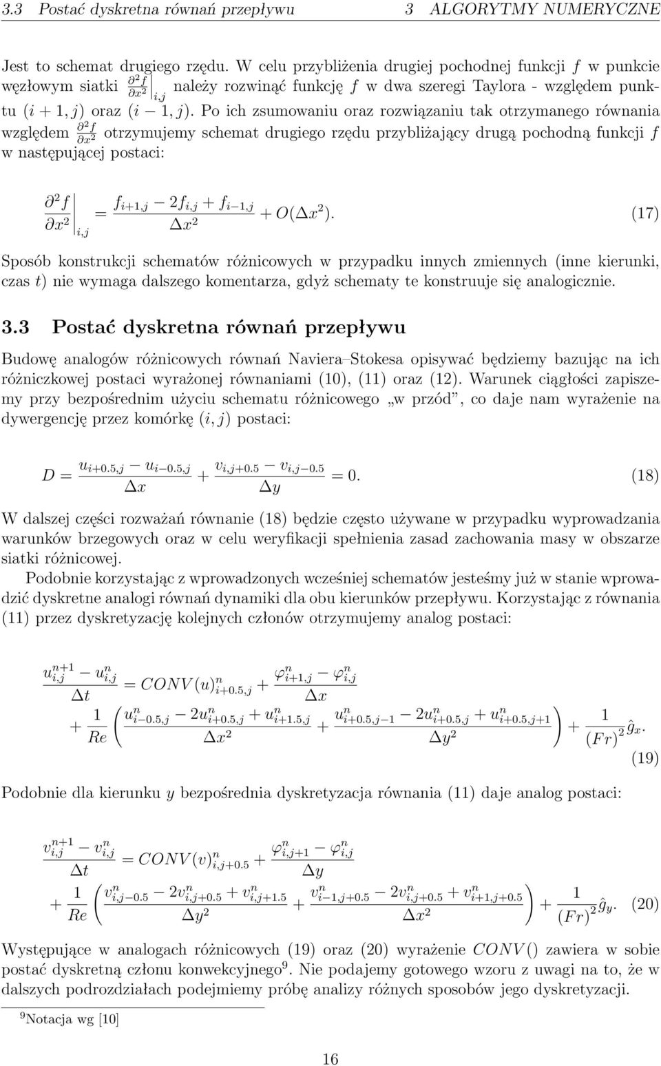 Poichzsumowaniuorazrozwiązaniutakotrzymanegorównania x 2 względem 2 f otrzymujemyschematdrugiegorzęduprzybliżającydrugąpochodnąfunkcjif x 2 w następującej postaci: 2 f x 2 = f i+1,j 2f i,j +f i 1,j