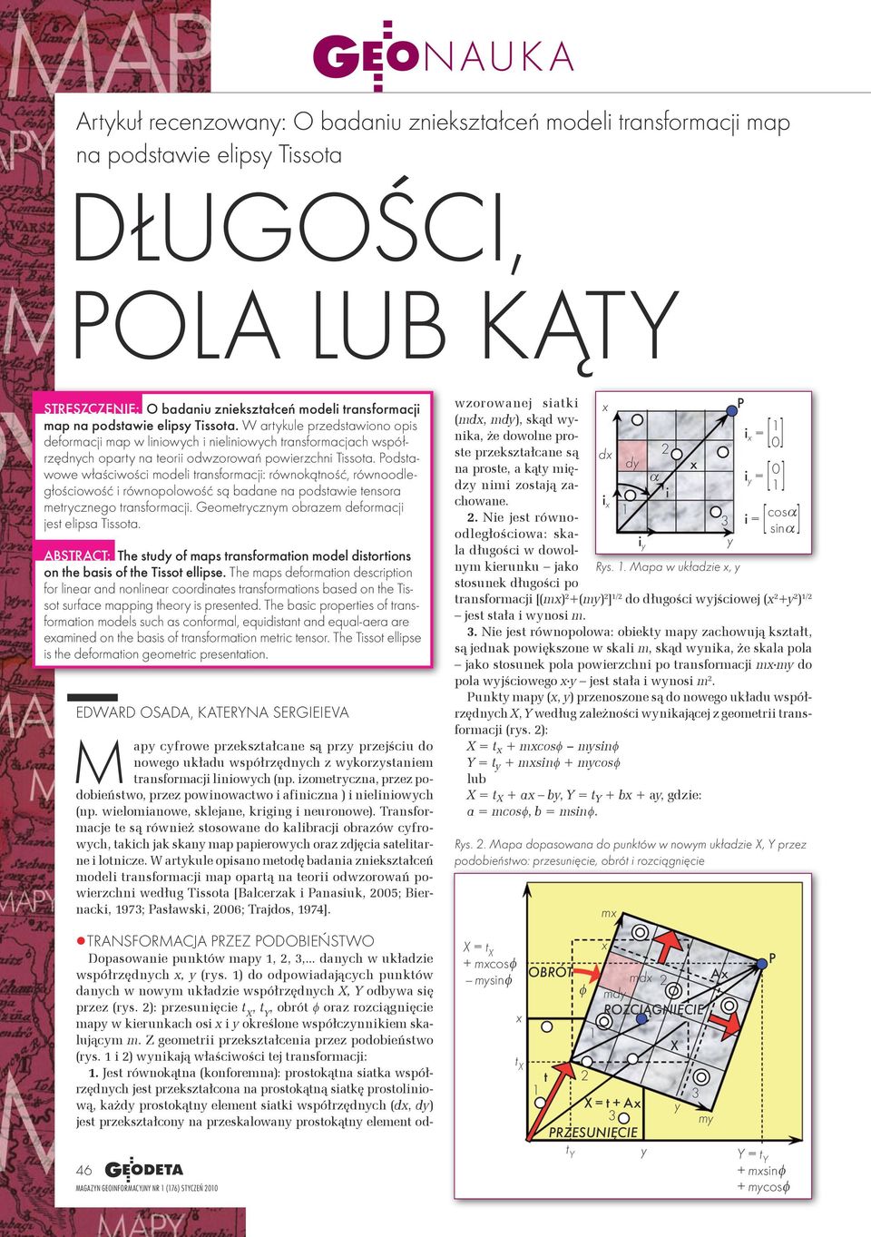 odstawowe właściwości modeli trasormacji: rówokątość, rówoodległościowość i rówopolowość są badae a podstawie tesora metrczego trasormacji. Geometrczm obrazem deormacji jest elipsa Tissota.