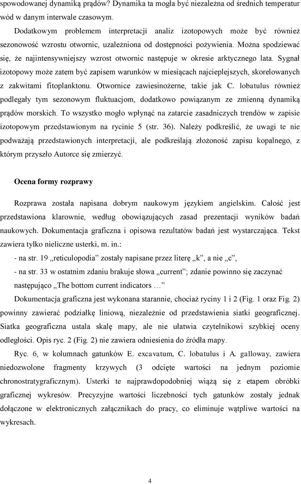 Można spodziewać się, że najintensywniejszy wzrost otwornic następuje w okresie arktycznego lata.