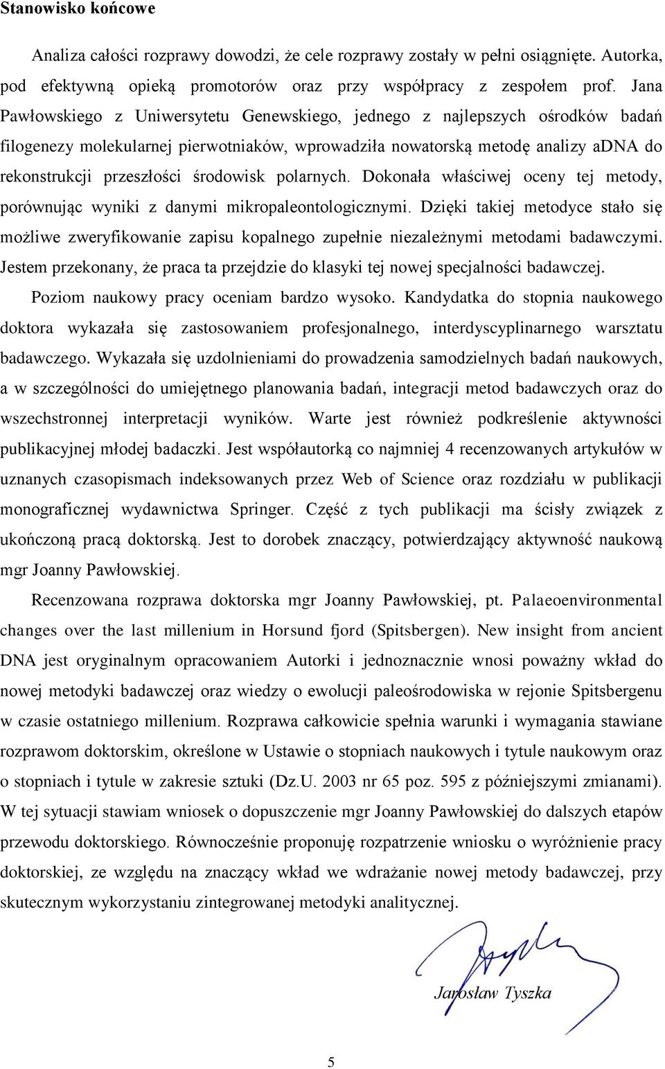 środowisk polarnych. Dokonała właściwej oceny tej metody, porównując wyniki z danymi mikropaleontologicznymi.