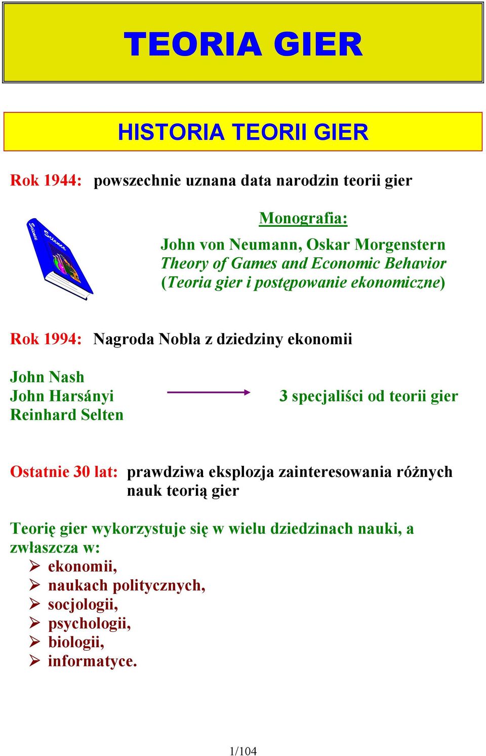 Reinhard Selten 3 specjaliści od teorii gier Ostatnie 30 lat: prawdziwa eksplozja zainteresowania różnych nauk teorią gier Teorię gier