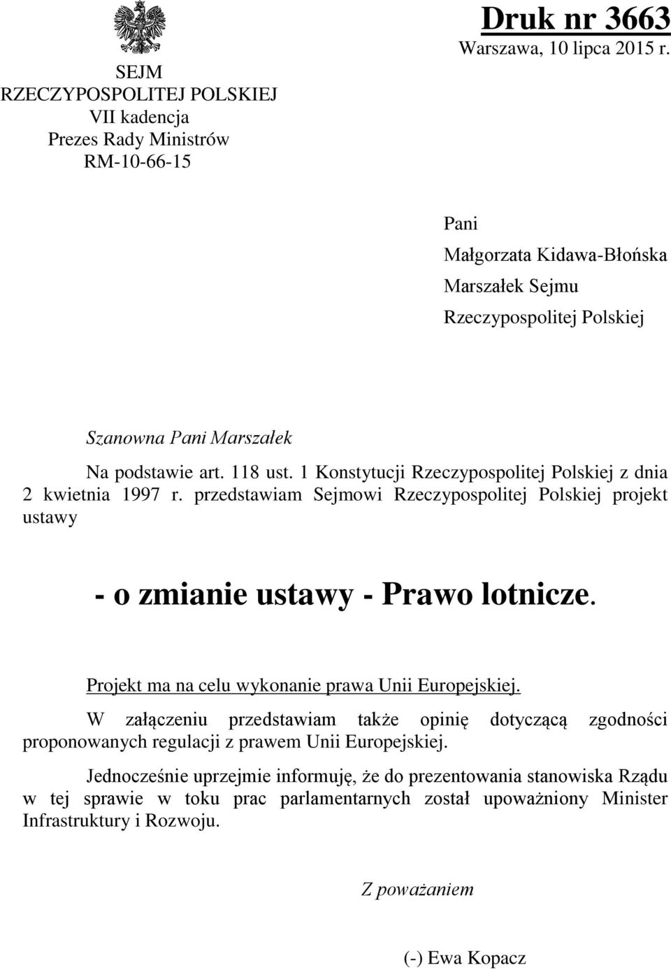 przedstawiam Sejmowi Rzeczypospolitej Polskiej projekt ustawy - o zmianie ustawy - Prawo lotnicze. Projekt ma na celu wykonanie prawa Unii Europejskiej.