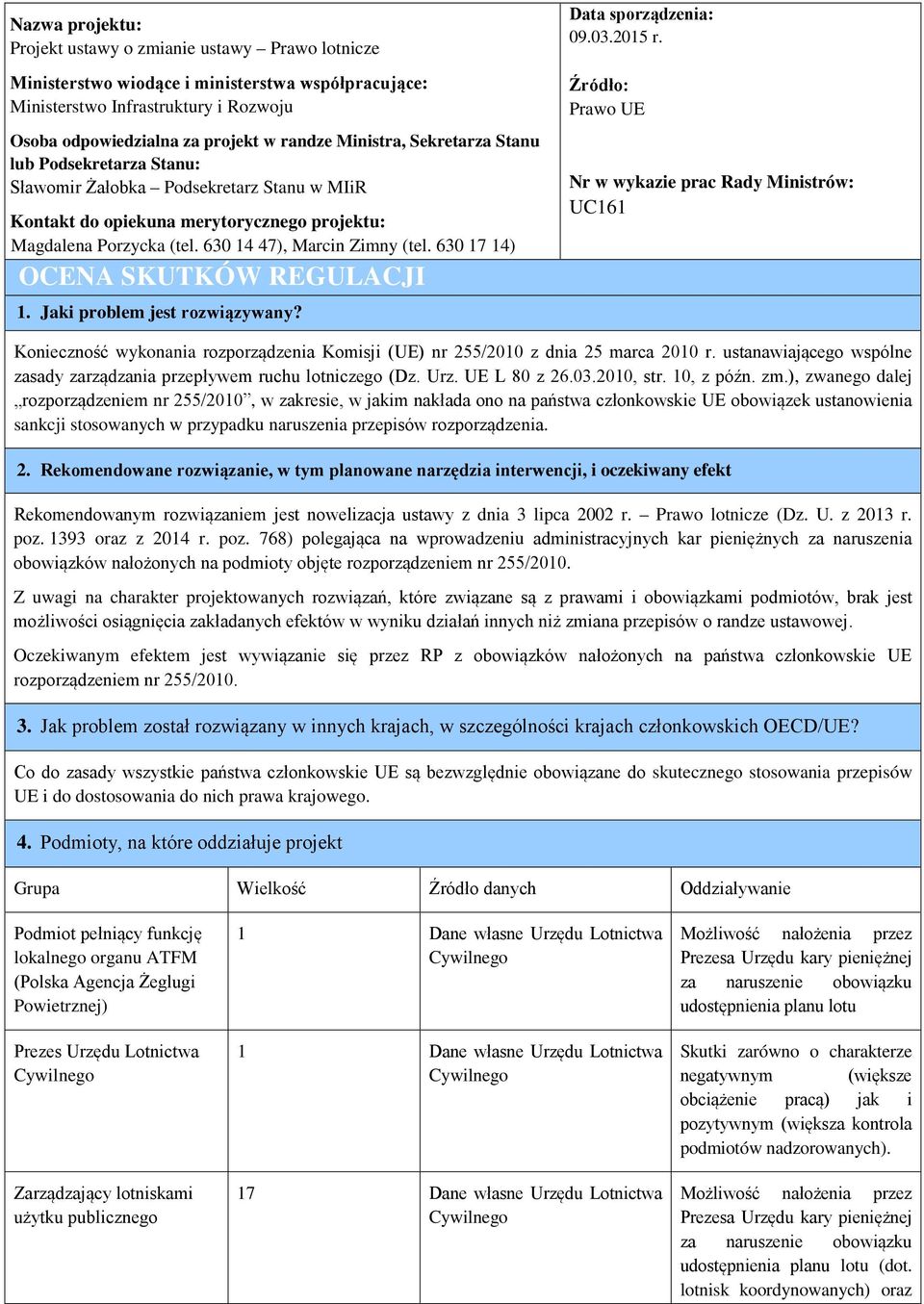 630 17 14) OCENA SKUTKÓW REGULACJI 1. Jaki problem jest rozwiązywany? Data sporządzenia: 09.03.2015 r.