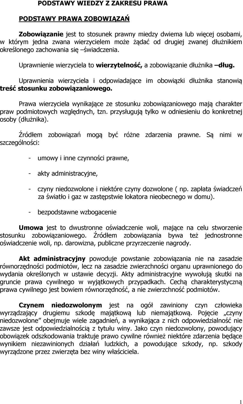 Uprawnienia wierzyciela i odpowiadające im obowiązki dłużnika stanowią treść stosunku zobowiązaniowego.