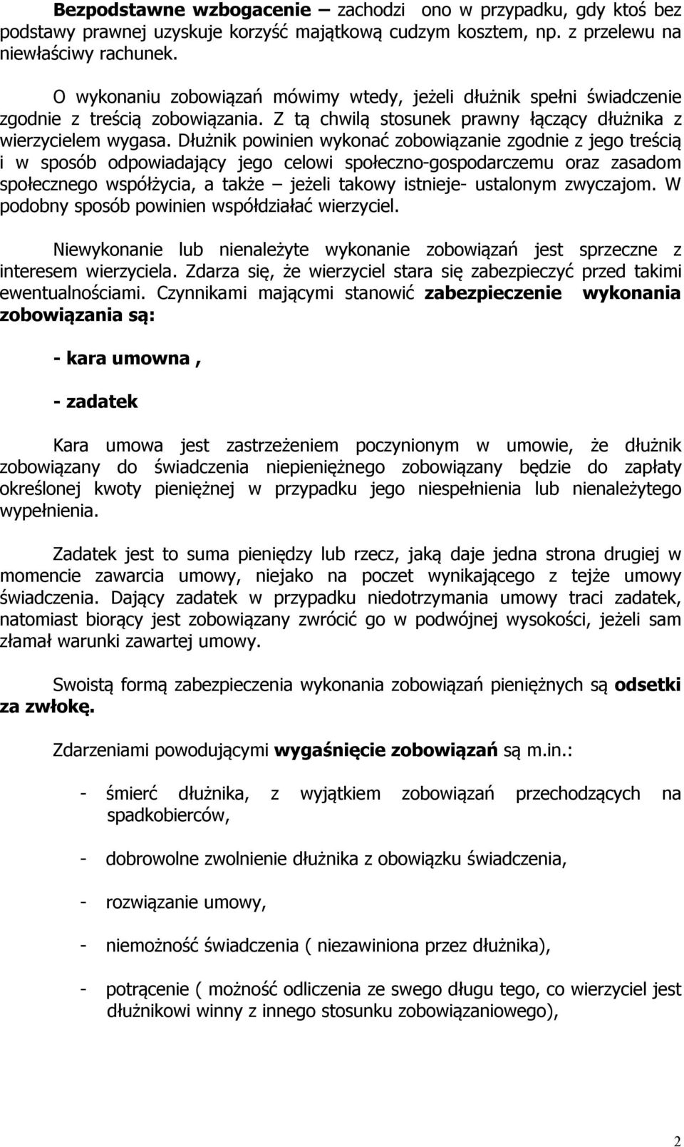 Dłużnik powinien wykonać zobowiązanie zgodnie z jego treścią i w sposób odpowiadający jego celowi społeczno-gospodarczemu oraz zasadom społecznego współżycia, a także jeżeli takowy istnieje-