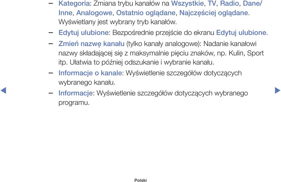 Zmień nazwę kanału (tylko kanały analogowe): Nadanie kanałowi nazwy składającej się z maksymalnie pięciu znaków, np. Kulin, Sport itp.