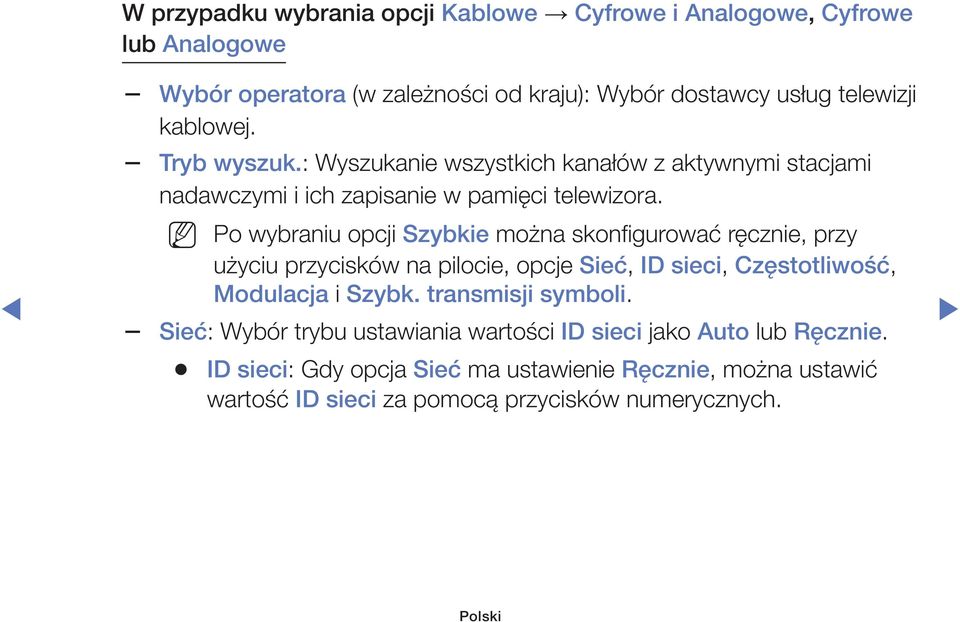 Po wybraniu opcji Szybkie można skonfigurować ręcznie, przy użyciu przycisków na pilocie, opcje Sieć, ID sieci, Częstotliwość, Modulacja i Szybk.