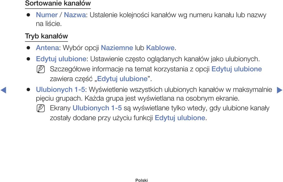 Szczegółowe informacje na temat korzystania z opcji Edytuj ulubione zawiera część Edytuj ulubione.