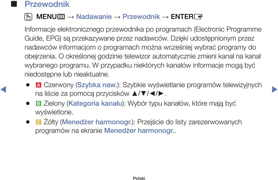 O określonej godzinie telewizor automatycznie zmieni kanał na kanał wybranego programu. W przypadku niektórych kanałów informacje mogą być niedostępne lub nieaktualne.