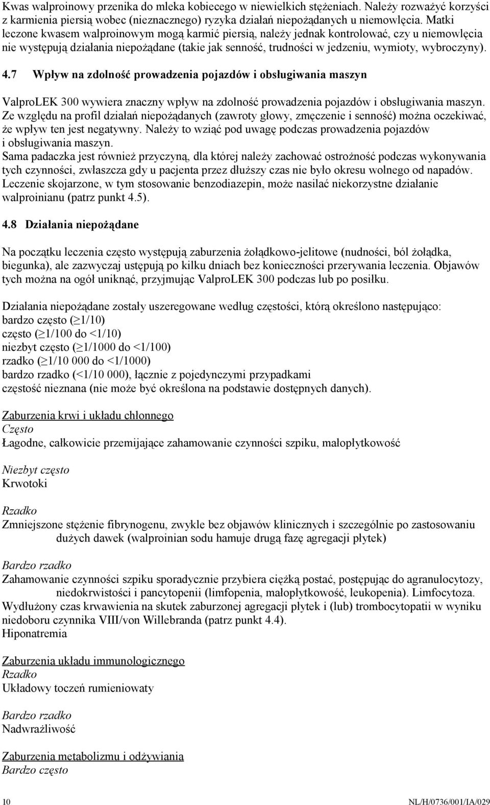 4.7 Wpływ na zdolność prowadzenia pojazdów i obsługiwania maszyn ValproLEK 300 wywiera znaczny wpływ na zdolność prowadzenia pojazdów i obsługiwania maszyn.