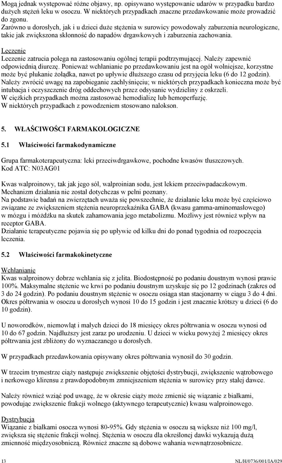 Leczenie Leczenie zatrucia polega na zastosowaniu ogólnej terapii podtrzymującej. Należy zapewnić odpowiednią diurezę.