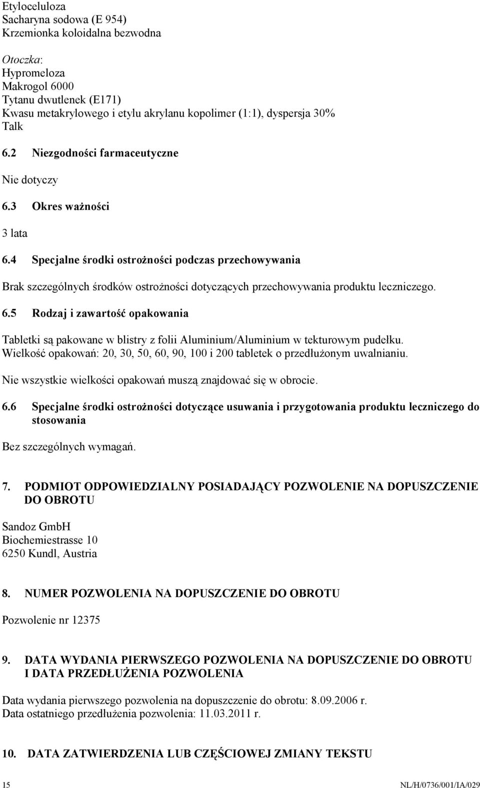 4 Specjalne środki ostrożności podczas przechowywania Brak szczególnych środków ostrożności dotyczących przechowywania produktu leczniczego. 6.